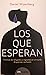 Los que esperan. Crónicas de refugiados y migrantes en un mun... by Daniel Wizenberg