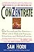 ConZentrate: Get Focused and Pay Attention—When Life Is Filled with Pressures, Distractions, and Multiple Priorities