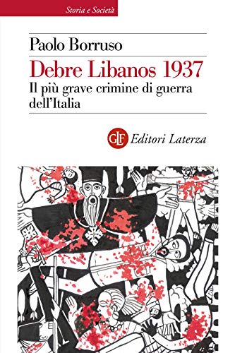 Debre Libanos 1937: Il più grave crimine di guerra dell'Italia (Italian Edition)