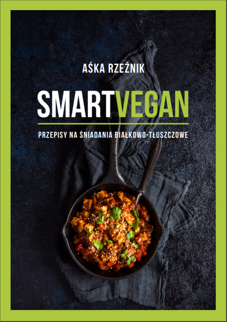 Smart Vegan. Przepisy na śniadania białkowo-tłuszczowe