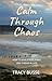 Calm Through Chaos: How to Build Resilience and Thrive Through Life