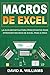 Macros De Excel: La guía definitiva para principiantes para aprender macros de Excel paso a paso (Libro En Español/Excel Macros Spanish Book Version) (Spanish Edition)