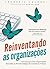 Reinventando as Organizações