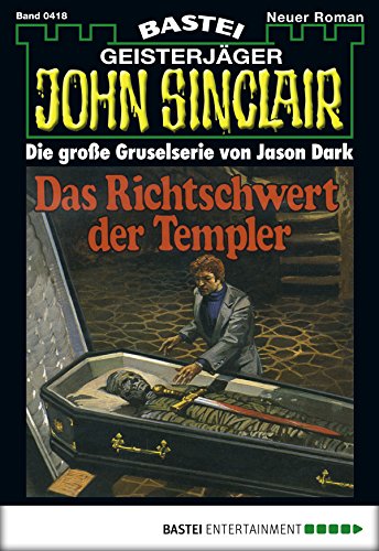 John Sinclair 418: Das Richtschwert der Templer (German Edition)
