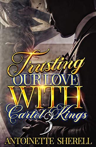 Trusting Our Love With Cartel Kings 3 (Kindle Edition)