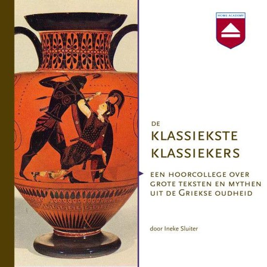 De Klassiekste Klassiekers; Een hoorcollege over grote teksten en mythen uit de Griekse Oudheid