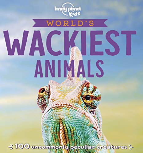 Lonely Planet World's Wackiest Animals (Lonely Planet Kids)
