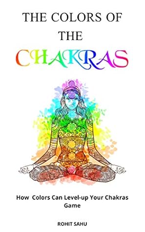 Chakras for Beginners: A Guide to Understanding 7 Chakras of the Body: Nourish, Heal, And Fuel The Chakras For Higher Consciousness And Awakening!