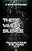 THERE WAS A SILENCE - The N...