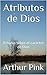 Atributos de Dios: Estudio sobre el carácter de Dios
