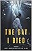 The Day I Died by Thelonius D Chestang