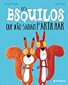 Os Esquilos Que Não Sabiam Partilhar by Rachel Bright