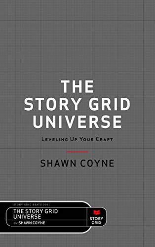 The Story Grid Universe: Leveling Up Your Craft (BEAT Book 1)