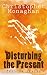 Disturbing the Present by Christopher Monaghan