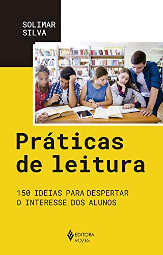 Práticas de leitura: 150 ideias para despertar o interesse dos alunos (Portuguese Edition)