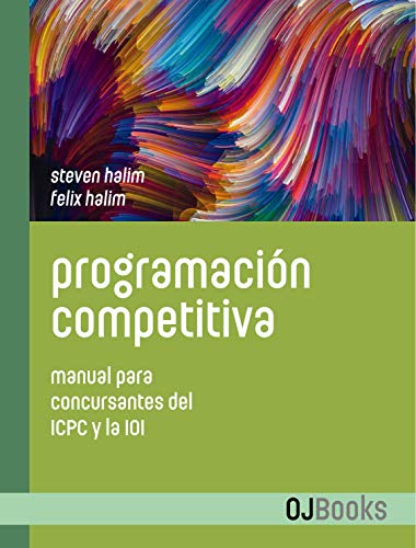 Programación competitiva: Manual para concursantes del ICPC y la IOI (Spanish Edition)