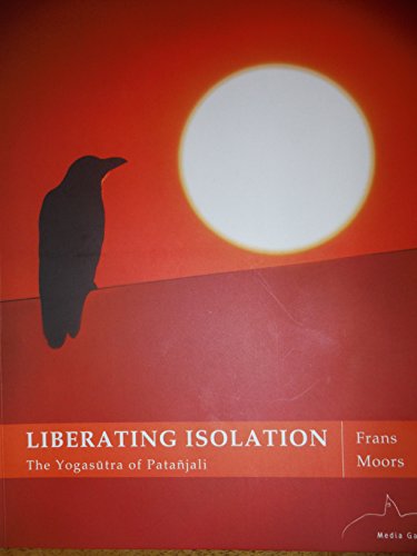 LIBERATING ISOLATION - THE YOGASUTRA OF PATANJALI (Unknown Binding)