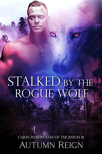 Stalked by the Rogue Wolf (Cajun Werewolves of the Bayou, #1)