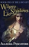 Where Shadows Lie by Allegra Pescatore