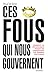 Ces fous qui nous gouvernent