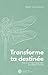 Transforme ta destinée: Tout ce qu’il faut comprendre pour passer à l’action (French Edition)