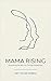 Mama Rising: Discovering th...