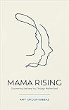 Book cover for Mama Rising: Discovering the New You Through Motherhood
