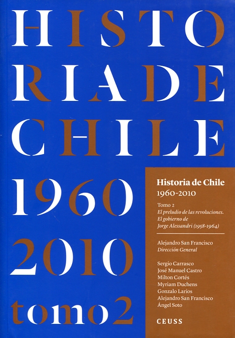 Historia de Chile 1960-2010 Tomo 2: el preludio de las revoluciones El gobierno de Jorge Alessandri (1958-1964)