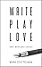 WRITE PLAY LOVE: How I Writ...