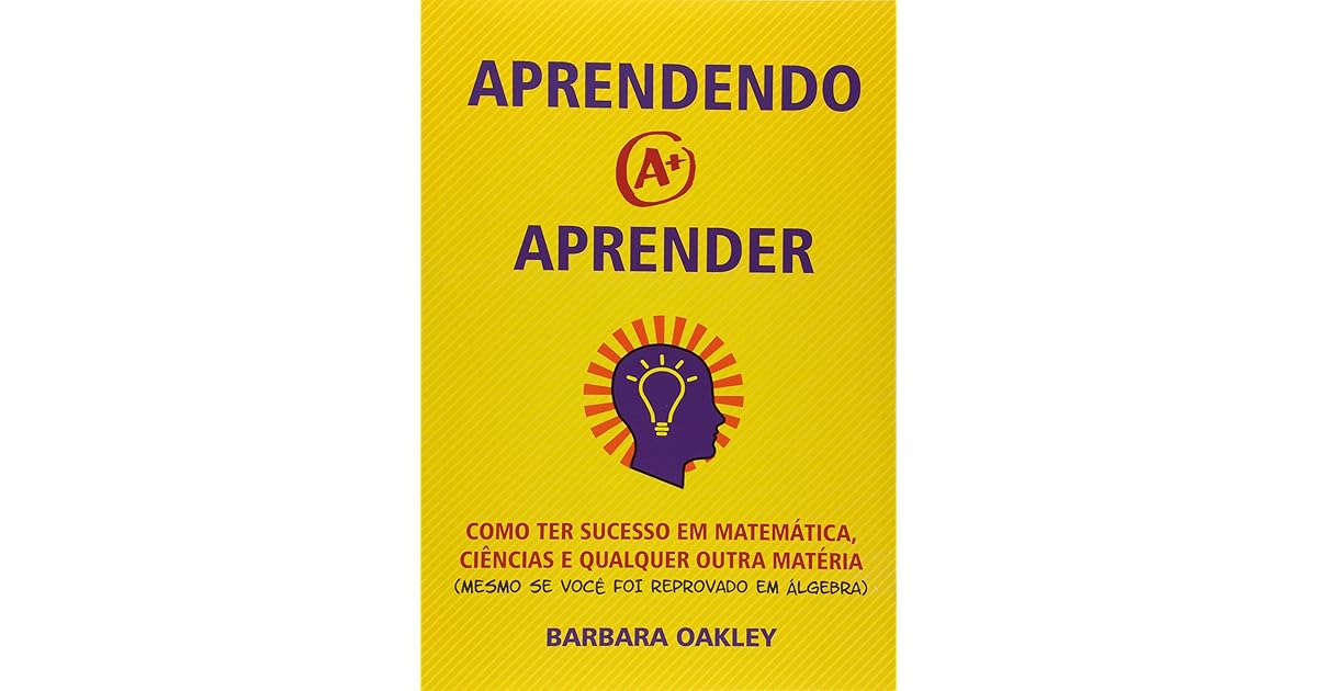 Aprendendo a Aprender: Como Ter Sucesso Em Matemática, Ciências e ...
