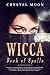Wicca Book of Spells: A Com...