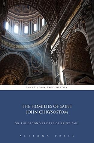 The Homilies of Saint John Chrysostom: On the Second Epistle of Saint Paul (Illustrated)