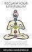 Reclaim Your Spirituality by Meilena Hauslendale