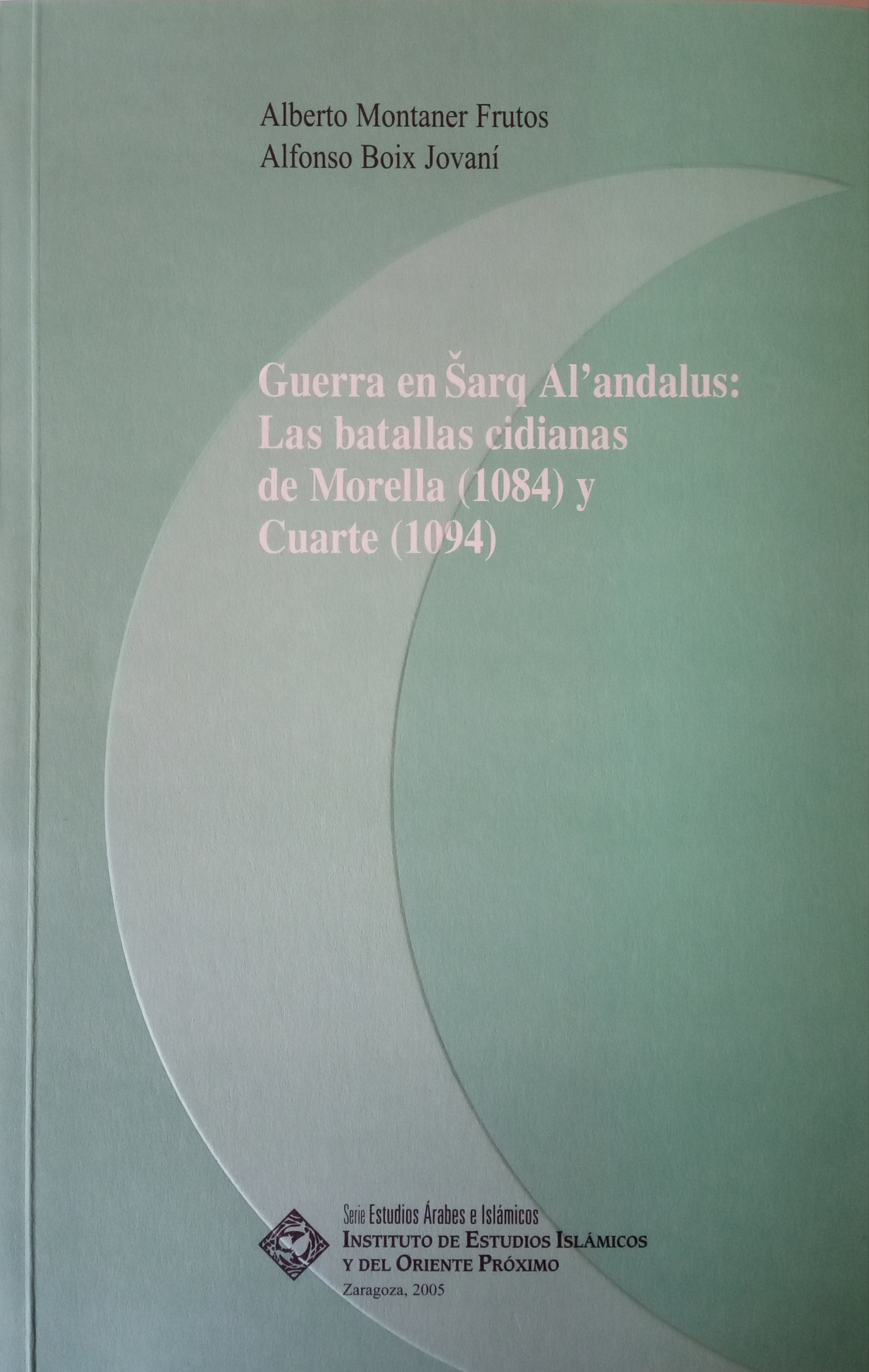 Guerra en Šarq Al’andalus: Las batallas cidianas de Morella (1084) y Cuarte (1094)