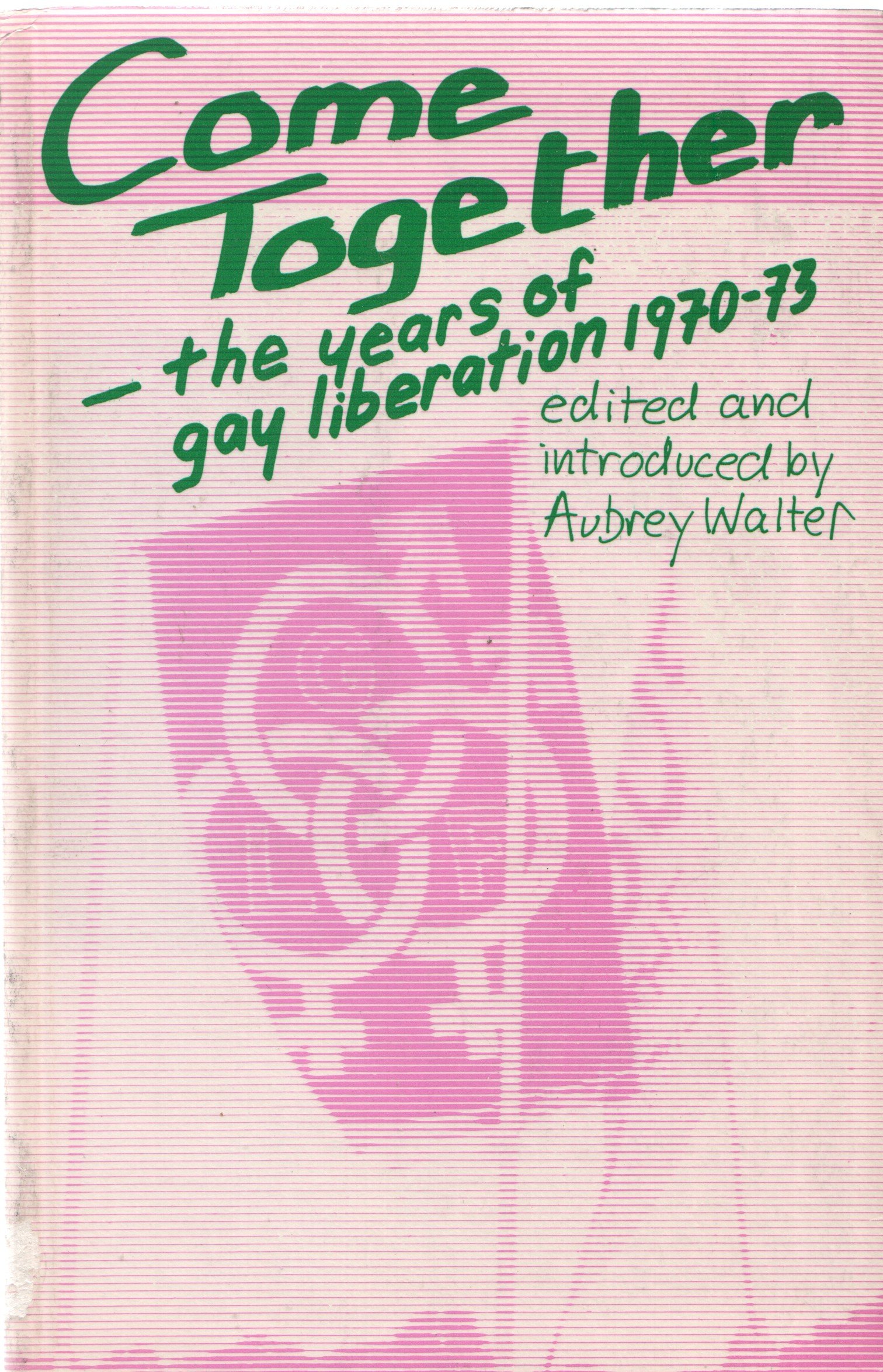 Come Together: The Years of Gay Liberation 1970–73 (Paperback)