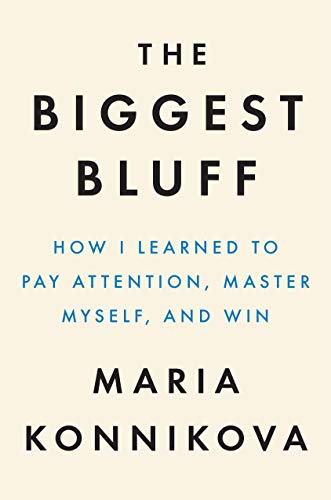 Cover of The Biggest Bluff: How I Learned to Pay Attention, Master Myself, and Win