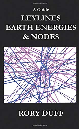 A guide to Leylines, Earth Energy lines and Nodes (Paperback)