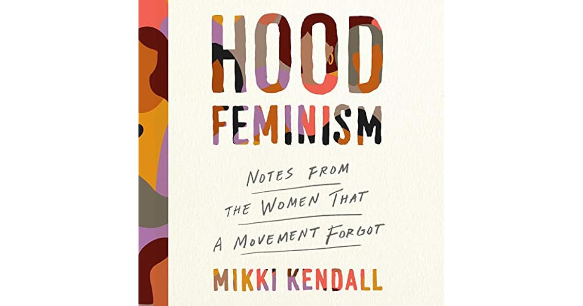 Hood Feminism Notes from the Women that a Movement by Mikki Kendall