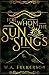 For Whom the Sun Sings by W.A. Fulkerson