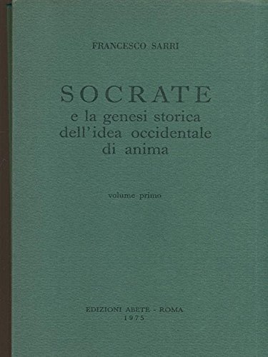 Socrate e la genesi storica dell’idea occidentale di anima - volume primo