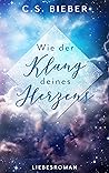 Wie der Klang deines Herzens by C.S. Bieber