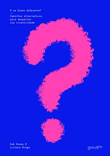E se fosse diferente?: Caminhos alternativos para despertar sua criatividade (Portuguese Edition)