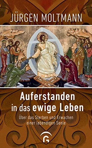 Auferstanden in das ewige Leben: Über das Sterben und Erwachen einer lebendigen Seele (German Edition)