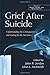 Grief After Suicide: Understanding the Consequences and Caring for the Survivors (Death, Dying, and Bereavement)