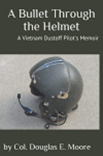 A Bullet Through the Helmet: A Vietnam Dustoff Pilot's Memoir (Kindle Edition)