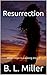 Resurrection by B.L. Miller