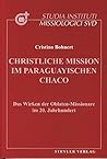 Christliche Mission im paraguayischen Chaco by Cristino Bohnert Christliche Mission im paraguayischen Chaco by Cristino Bohnert