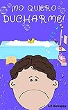 ¡No quiero ducharme!