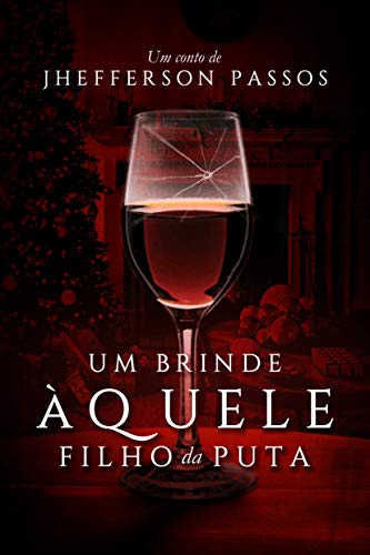 Um Brinde Àquele Filho da Puta (Portuguese Edition)