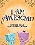 I Am Awesome! by Ryan K. Maule